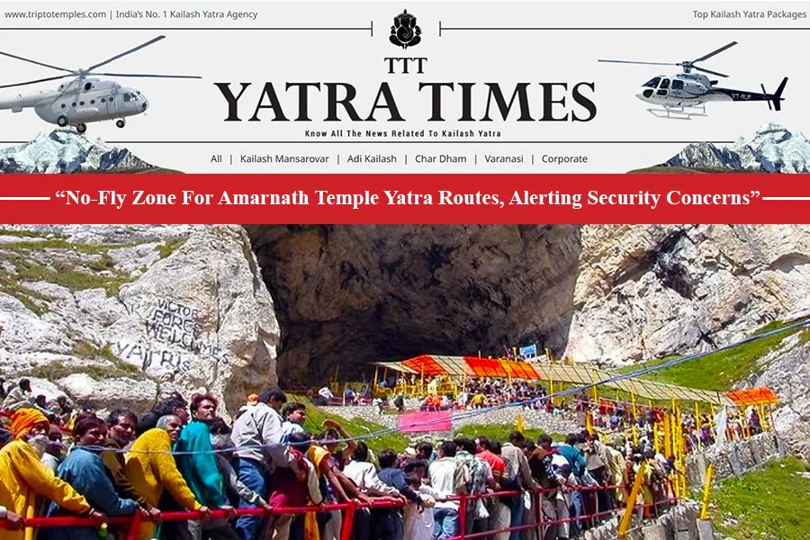 Enhanced Security Measures for Pilgrimage Safety, Comprehensive Aviation Ban Implemented on Amarnath Yatra Routes Enhanced Security Measures for Pilgrimage Safety, Comprehensive Aviation Ban Implemented on Amarnath Yatra Routes