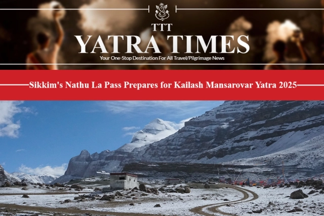 Kailash Mansarovar Yatra 2025 via Sikkim's Nathula Pass, Infrastructure Development and Preparedness 