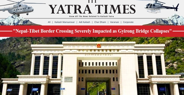 Kailash Mansarovar Yatra 2025 Through Nepal Route Faces Major Disruption as Gyirong Bridge Collapses Due to Monsoon Floods