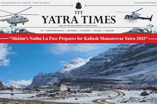 Kailash Mansarovar Yatra 2025 via Sikkim's Nathula Pass, Infrastructure Development and Preparedness 