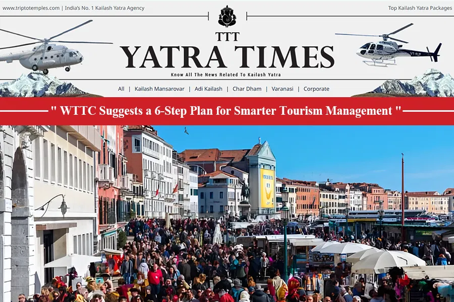 World Travel & Tourism Council’s Masterstroke Six-Step Strategy to Combat Destination Overcrowding